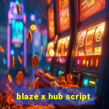 blaze x hub script